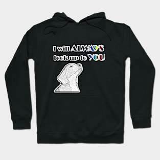 Dog - I will ALWAYS look up to YOU Hoodie